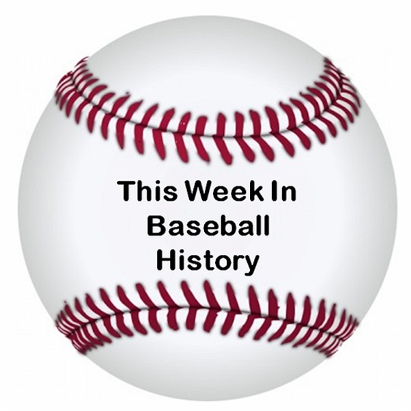Artwork for This Week In Baseball History