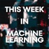 This Week in Machine Learning