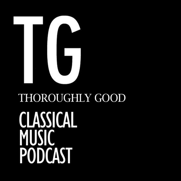 Artwork for Thoroughly Good Classical Music Podcast