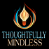 Thoughtfully Mindless