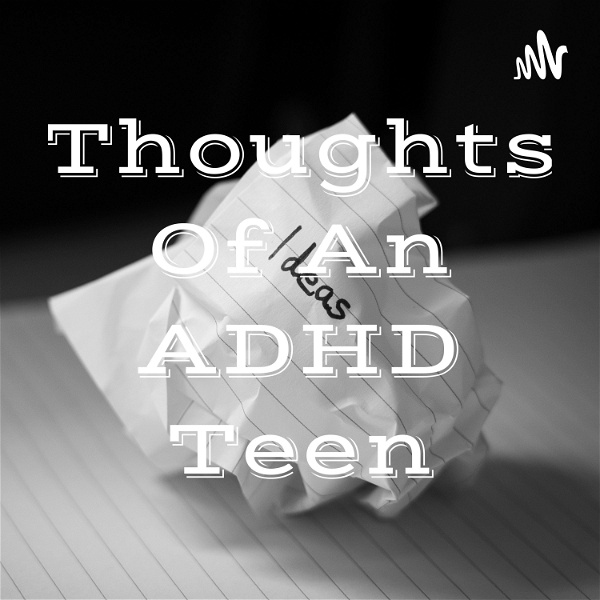 Artwork for Thoughts Of An ADHD Teen