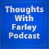 thoughts with Farley Podcast