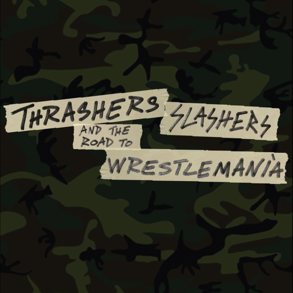 Artwork for Thrashers, Slashers and The Road To Wrestlemania
