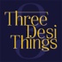 Three Desi Things