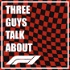 Three Guys Talk About F1