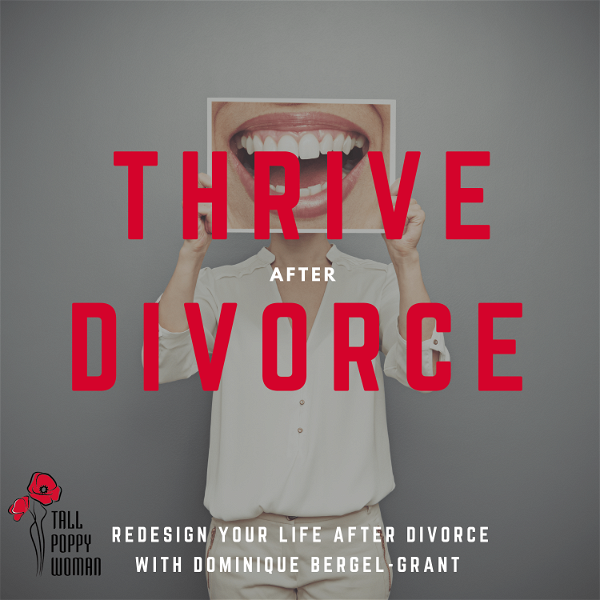 Artwork for Thrive After Divorce By Tall Poppy Woman: Helping women redesign their life after separation and divorce