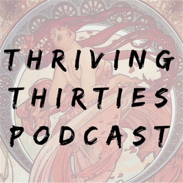 Artwork for Thriving Thirties Podcast