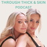 Through Thick And Skin: The Podcast