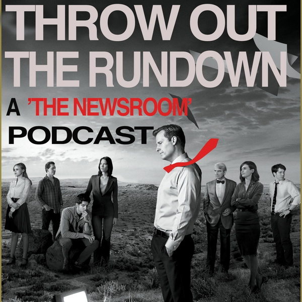 Artwork for Throw Out the Rundown: 'The Newsroom' Podcast