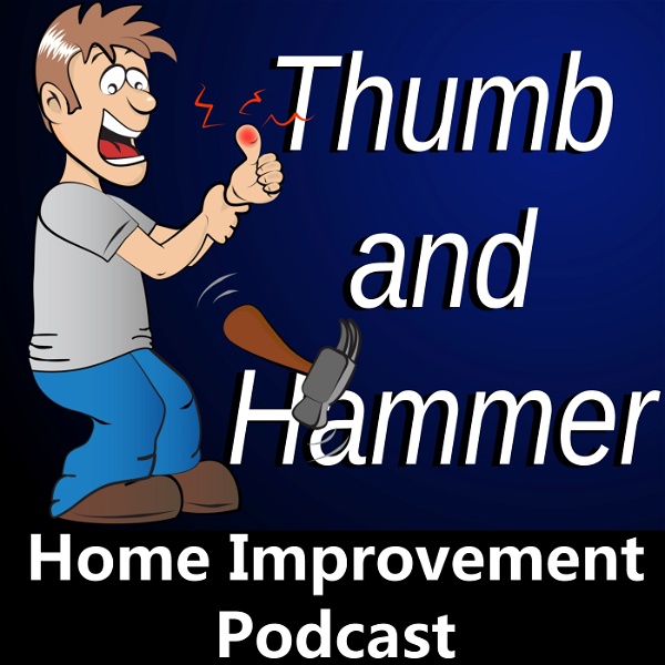 Artwork for Thumb and Hammer Home Improvement Podcast