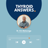 Thyroid Answers Podcast