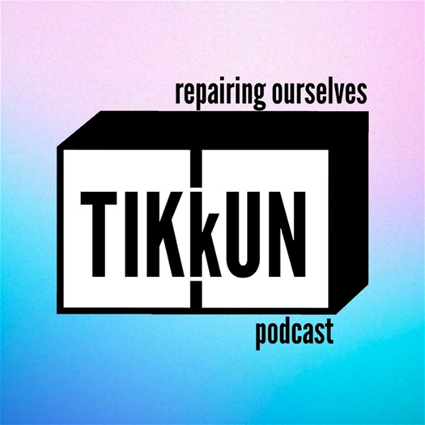 Artwork for Tikkun: Repairing Ourselves Podcast