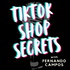 TikTok Shop Secrets with Fernando Campos