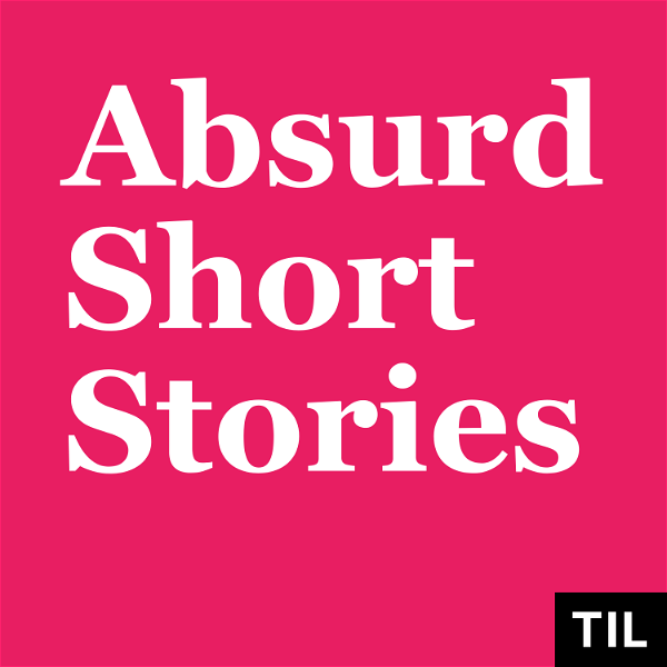 Artwork for TIL: Absurd Short Stories