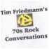 Tim Friedmann's 70's Rock Conversations