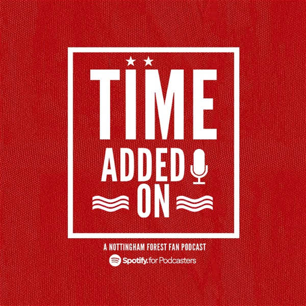 Artwork for Time Added On: A Nottingham Forest Fan Podcast
