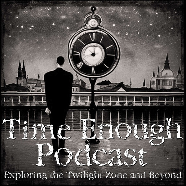 Artwork for Time Enough Podcast: A Twilight Zone Podcast