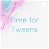 Time for Tweens