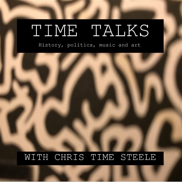 Artwork for Time Talks: History, Politics, Music, and Art