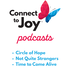 Connect to Joy Podcasts: Circle of Hope | Not Quite Strangers | Time to Come Alive