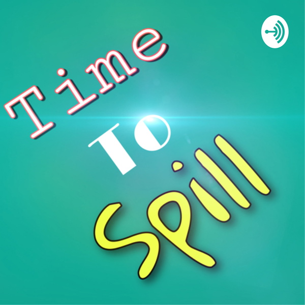 Artwork for Time to spill!
