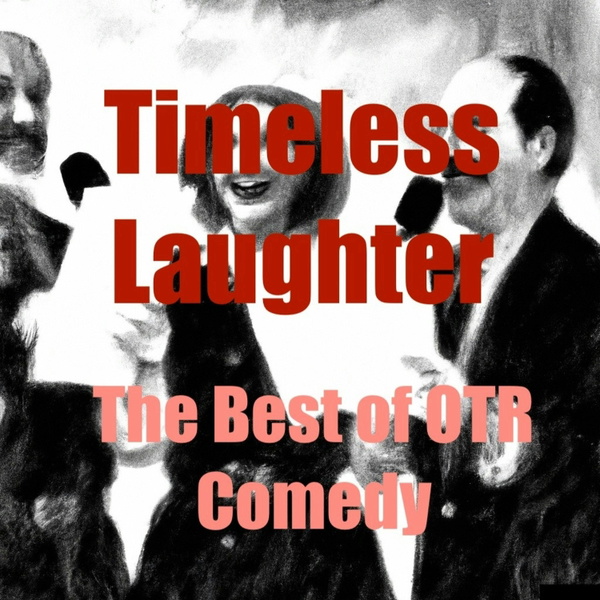 Artwork for Timeless Laughter:The Best of OTR Comedy