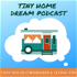 Tiny Home Dream Podcast