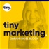 Tiny Marketing: B2B Marketing Strategies and Marketing Systems for Small Teams