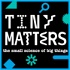 Tiny Matters