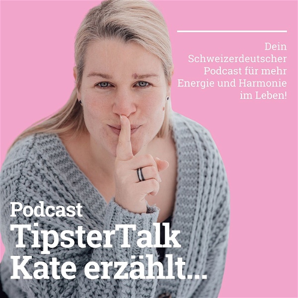 Artwork for TipsterTalk – Kate erzählt... Dein Schweizerdeutscher Podcast für mehr Energie & Harmonie im Leben!