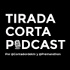 Tirada Corta Podcast