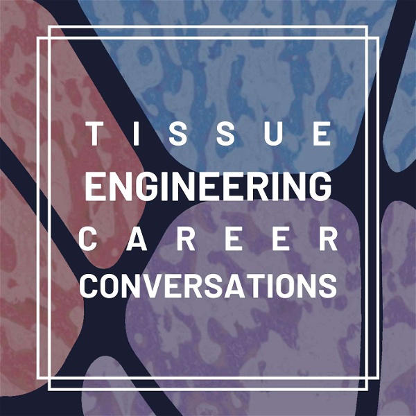 Artwork for Tissue Engineering Career Conversations