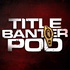 Title Banter Podcast