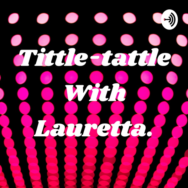 Artwork for Tittle-tattle With Lauretta.