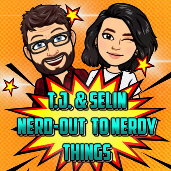 Artwork for T.J. & Selin Nerd-Out to Nerdy Things