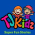 TJKidz - Super Fun Stories