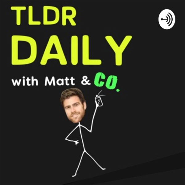 Artwork for TLDR Daily with Matt & Co