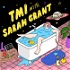 TMI with Sarah Grant
