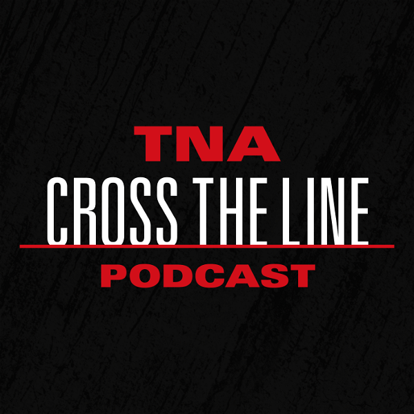 Artwork for TNA Cross The Line Podcast