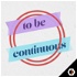 To Be Continuous