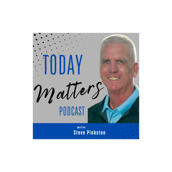 Artwork for Today Matters Podcast With Steve Pinkston