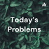 Today's Problems