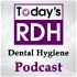 Today's RDH Dental Hygiene Podcast