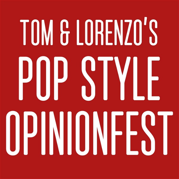 Artwork for Tom & Lorenzo's Pop Style Opinionfest