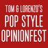 Tom & Lorenzo’s Pop Style Opinionfest