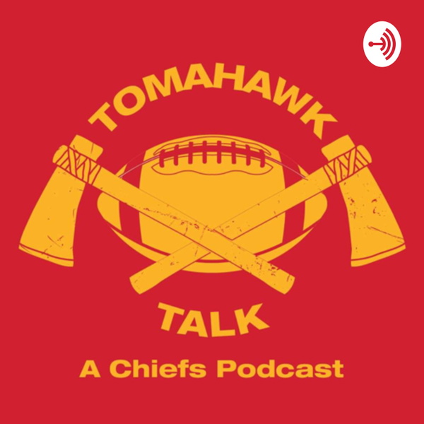 Artwork for Tomahawk Talk a Kansas City Chiefs Podcast