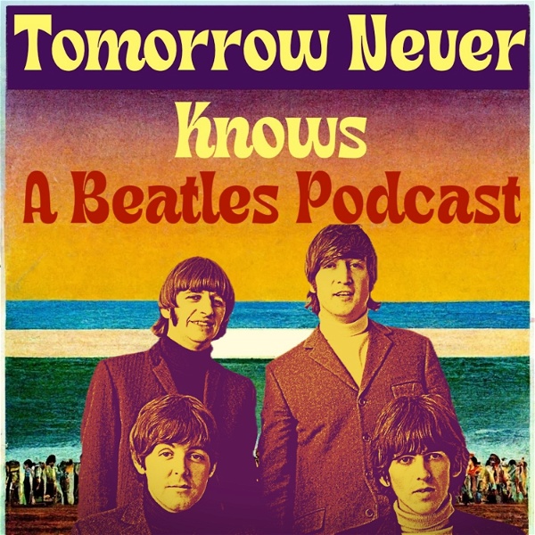 Artwork for Tomorrow Never Knows-A Beatles Podcast