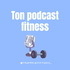 Ton Podcast Fitness