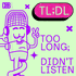 Too Long Didn't Listen