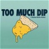 Too Much Dip